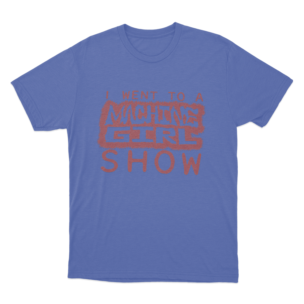 I Went To A Machine Girl Show Unisex T Shirt Blue I Went To A Machine Girl Show Unisex T Shirt Blue