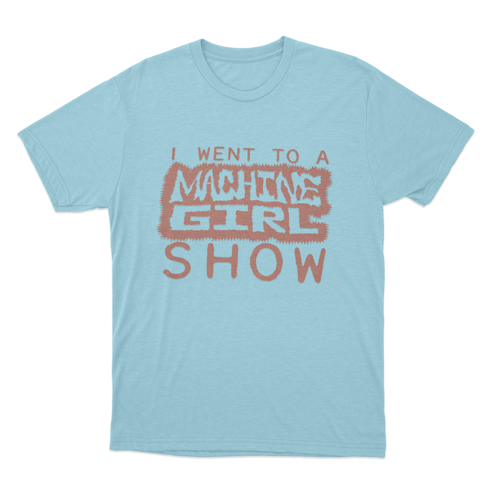 I Went To A Machine Girl Show Unisex T Shirt Sky Blue I Went To A Machine Girl Show Unisex T Shirt Sky Blue
